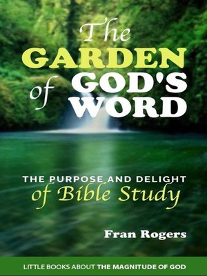 cover image of The Garden of God's Word ~ the Purpose and Delight of Bible Study